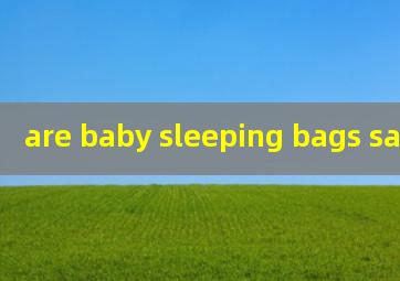 are baby sleeping bags safe
